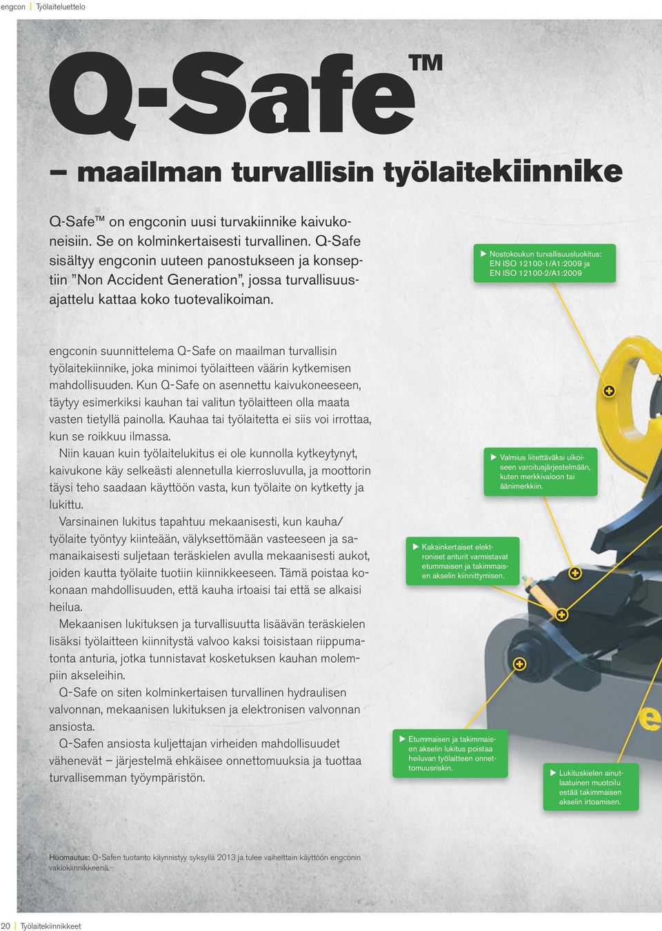 u Nostokoukun turvallisuusluokitus: EN ISO 12100-1/A1:2009 ja EN ISO 12100-2/A1:2009 engconin suunnittelema Q-Safe on maailman turvallisin työlaitekiinnike, joka minimoi työlaitteen väärin kytkemisen