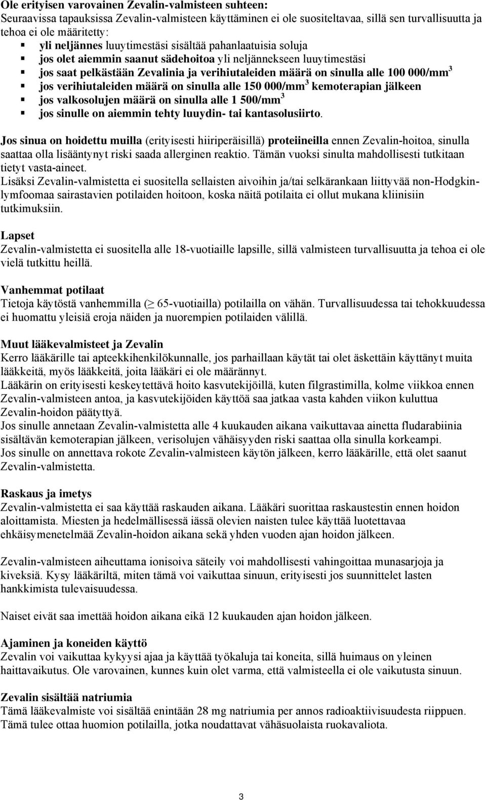 verihiutaleiden määrä on sinulla alle 150 000/mm 3 kemoterapian jälkeen jos valkosolujen määrä on sinulla alle 1 500/mm 3 jos sinulle on aiemmin tehty luuydin- tai kantasolusiirto.