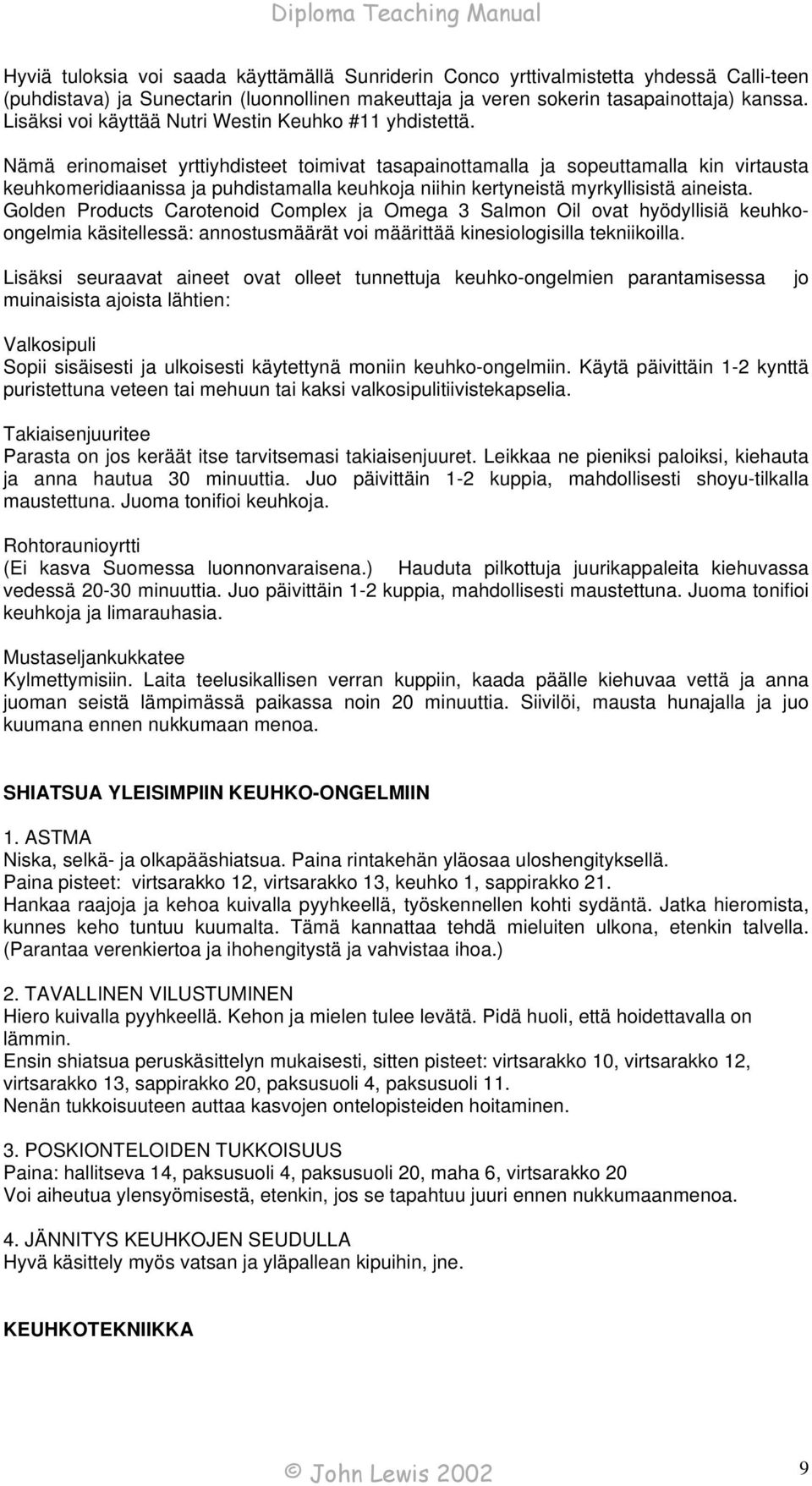 Nämä erinomaiset yrttiyhdisteet toimivat tasapainottamalla ja sopeuttamalla kin virtausta keuhkomeridiaanissa ja puhdistamalla keuhkoja niihin kertyneistä myrkyllisistä aineista.