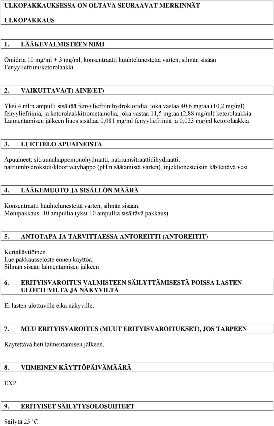 ketorolaakkia. Laimentamisen jälkeen liuos sisältää 0,081 mg/ml fenyyliefriiniä ja 0,023 mg/ml ketorolaakkia. 3.