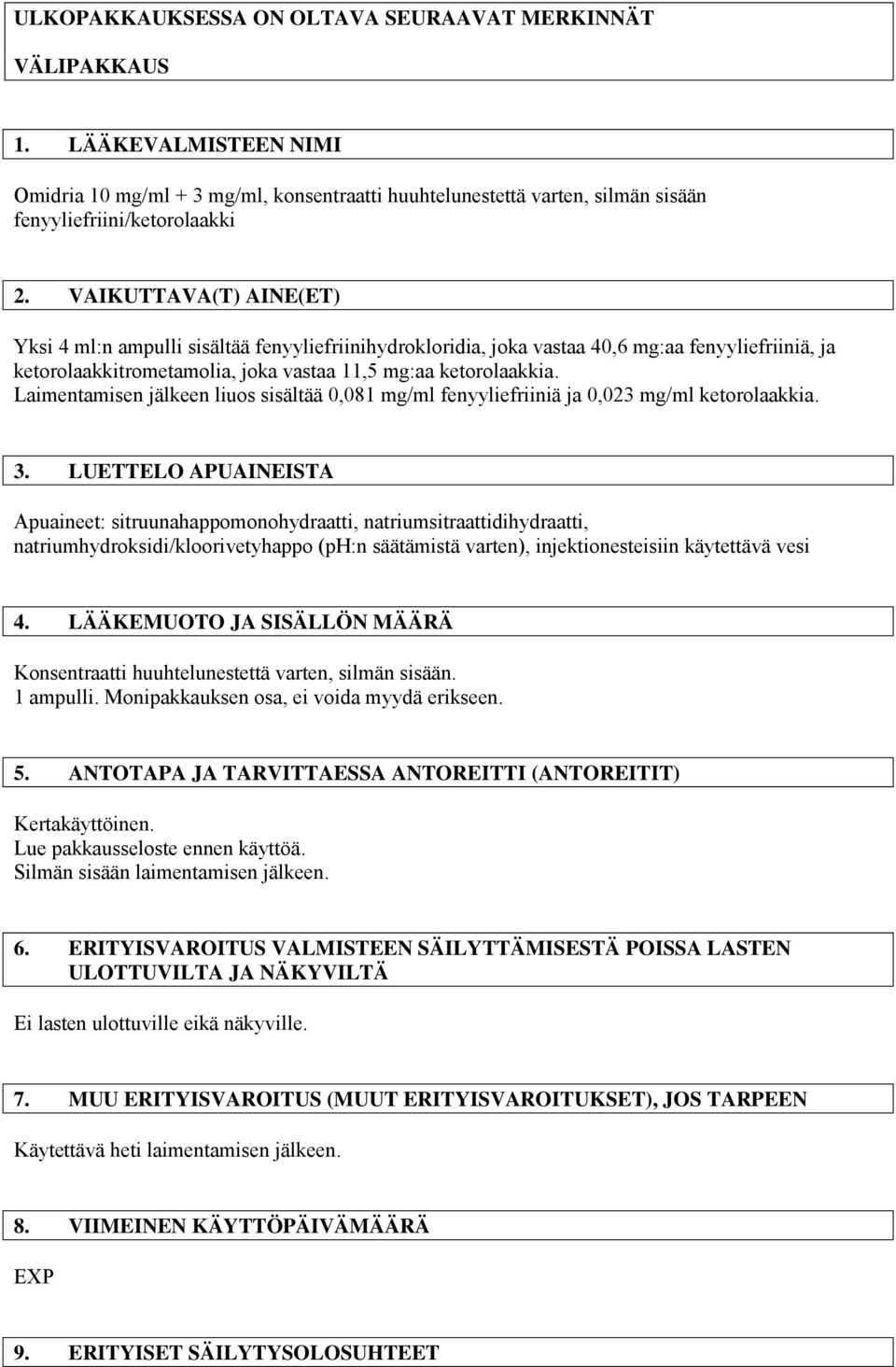 Laimentamisen jälkeen liuos sisältää 0,081 mg/ml fenyyliefriiniä ja 0,023 mg/ml ketorolaakkia. 3.