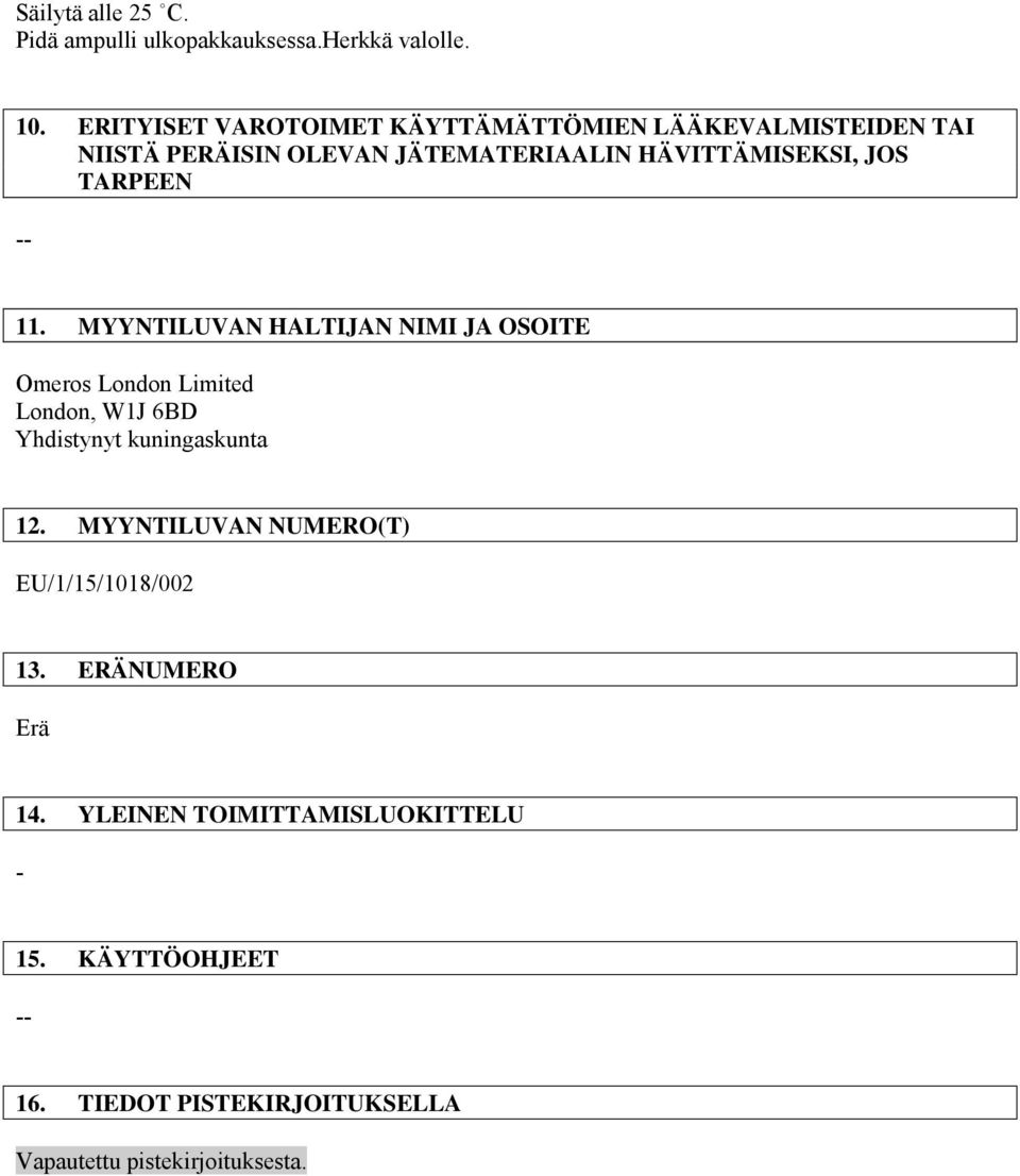 TARPEEN -- 11. MYYNTILUVAN HALTIJAN NIMI JA OSOITE Omeros London Limited London, W1J 6BD Yhdistynyt kuningaskunta 12.