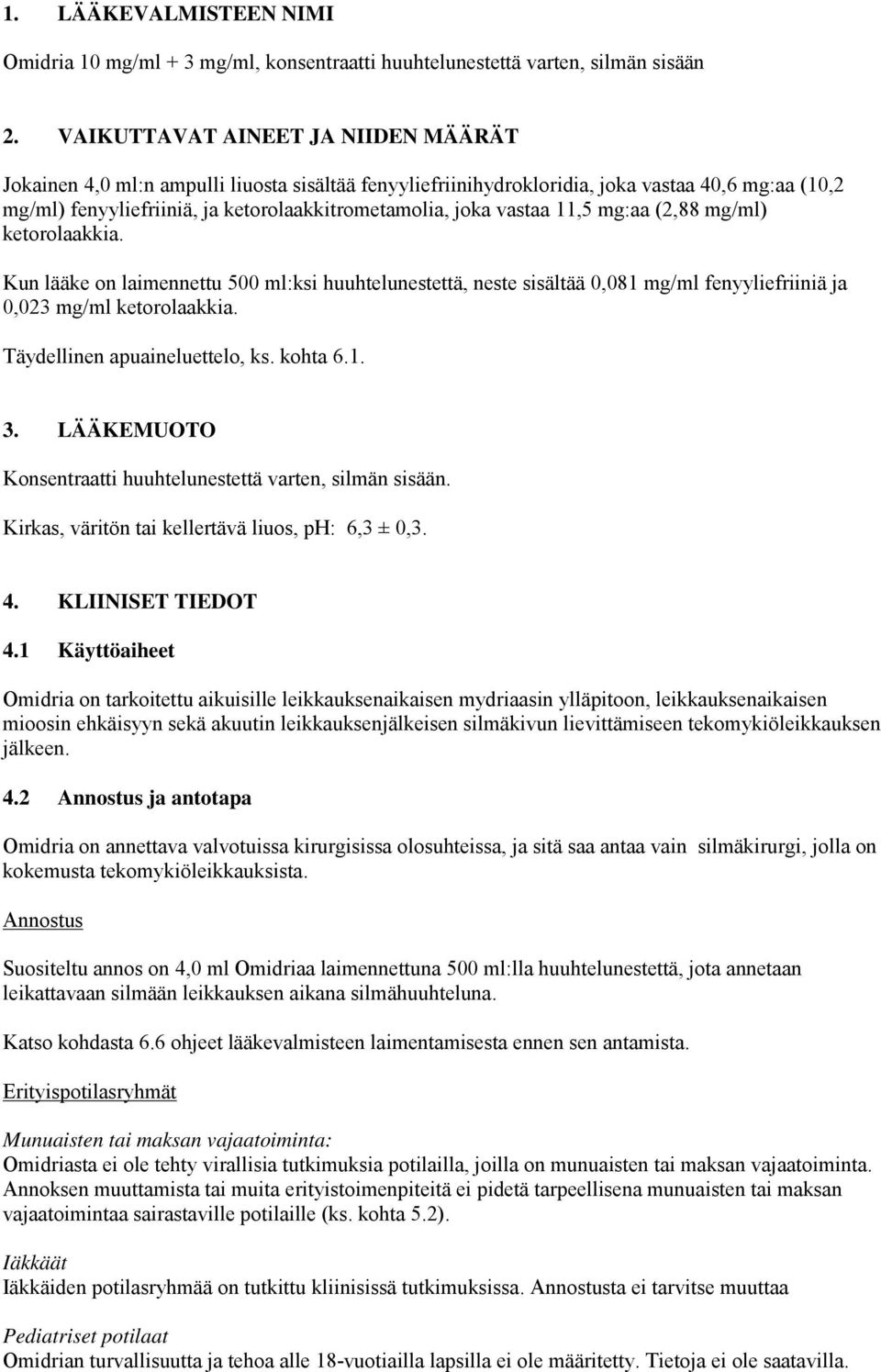 vastaa 11,5 mg:aa (2,88 mg/ml) ketorolaakkia. Kun lääke on laimennettu 500 ml:ksi huuhtelunestettä, neste sisältää 0,081 mg/ml fenyyliefriiniä ja 0,023 mg/ml ketorolaakkia.