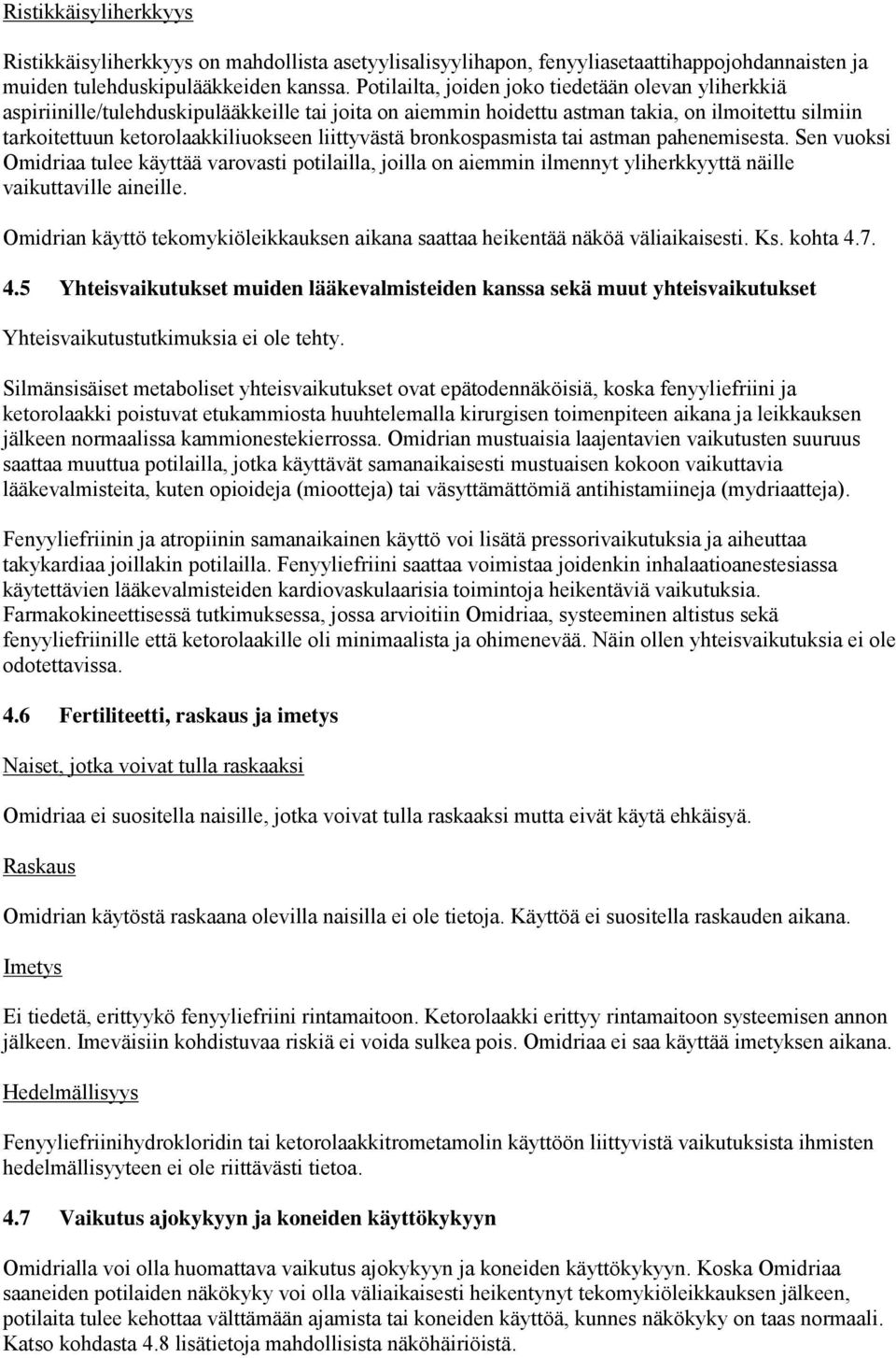 liittyvästä bronkospasmista tai astman pahenemisesta. Sen vuoksi Omidriaa tulee käyttää varovasti potilailla, joilla on aiemmin ilmennyt yliherkkyyttä näille vaikuttaville aineille.