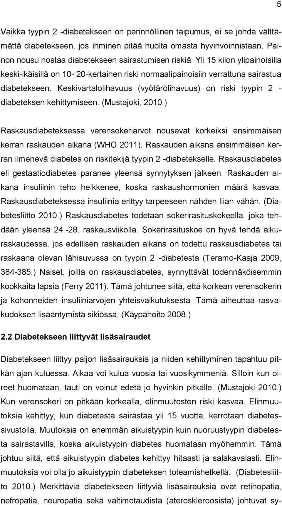 Keskivartalolihavuus (vyötärölihavuus) on riski tyypin 2 - diabeteksen kehittymiseen. (Mustajoki, 2010.