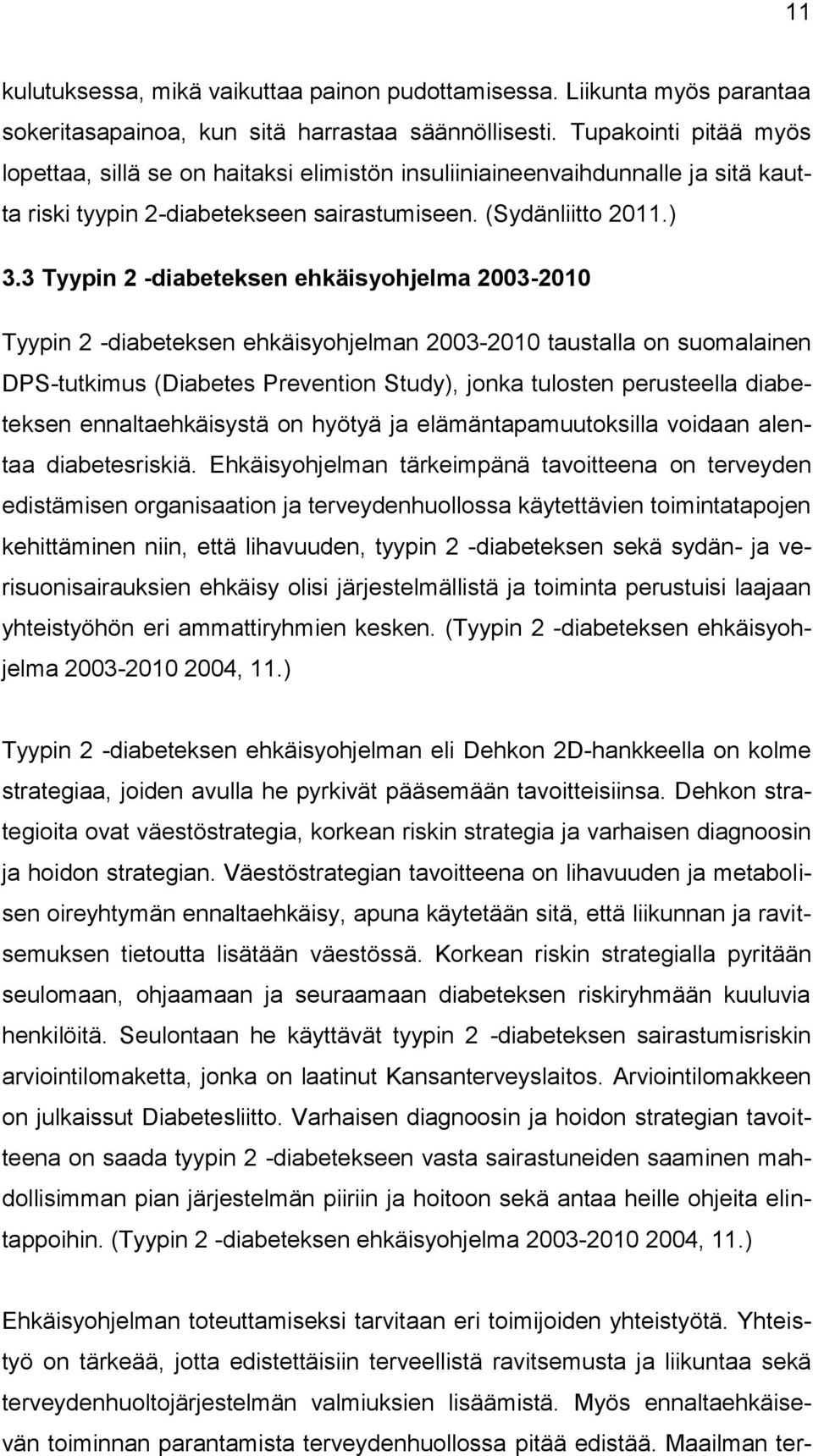 3 Tyypin 2 -diabeteksen ehkäisyohjelma 2003-2010 Tyypin 2 -diabeteksen ehkäisyohjelman 2003-2010 taustalla on suomalainen DPS-tutkimus (Diabetes Prevention Study), jonka tulosten perusteella