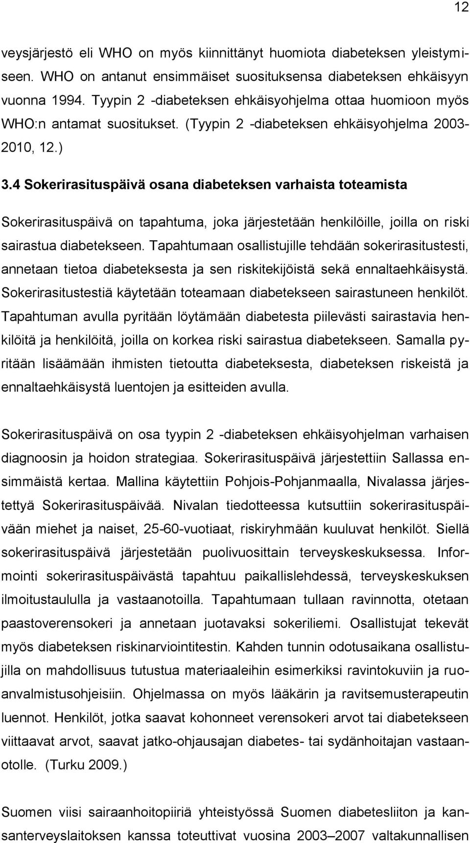 4 Sokerirasituspäivä osana diabeteksen varhaista toteamista Sokerirasituspäivä on tapahtuma, joka järjestetään henkilöille, joilla on riski sairastua diabetekseen.