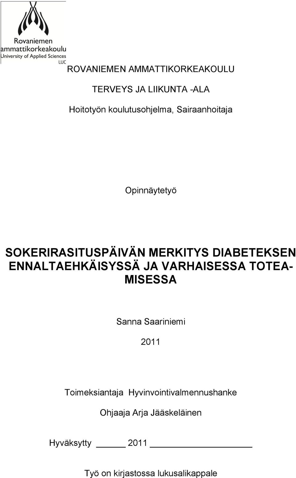 ENNALTAEHKÄISYSSÄ JA VARHAISESSA TOTEA- MISESSA Sanna Saariniemi 2011 Toimeksiantaja
