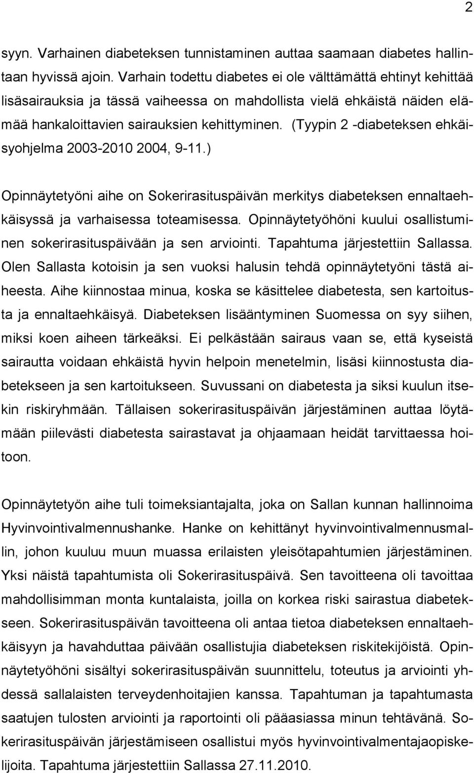 (Tyypin 2 -diabeteksen ehkäisyohjelma 2003-2010 2004, 9-11.) Opinnäytetyöni aihe on Sokerirasituspäivän merkitys diabeteksen ennaltaehkäisyssä ja varhaisessa toteamisessa.