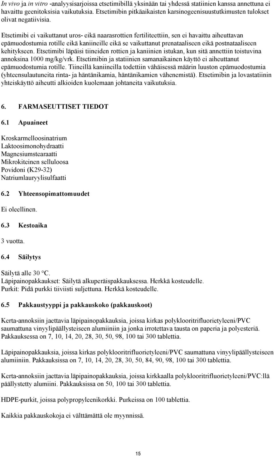 Etsetimibi ei vaikuttanut uros- eikä naarasrottien fertiliteettiin, sen ei havaittu aiheuttavan epämuodostumia rotille eikä kaniineille eikä se vaikuttanut prenataaliseen eikä postnataaliseen