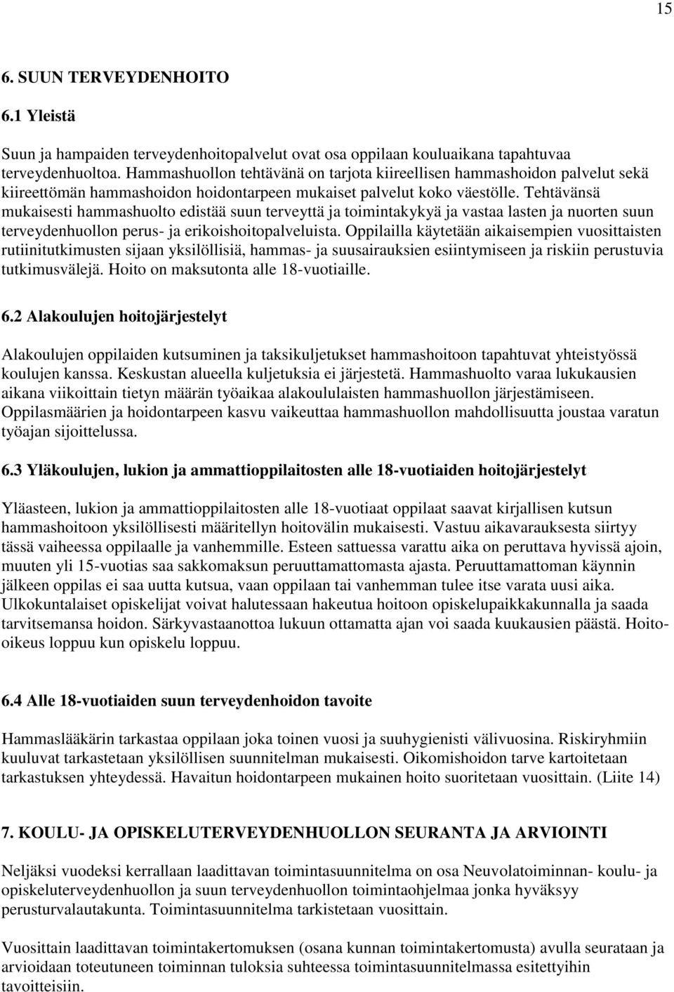 Tehtävänsä mukaisesti hammashuolto edistää suun terveyttä ja toimintakykyä ja vastaa lasten ja nuorten suun terveydenhuollon perus- ja erikoishoitopalveluista.