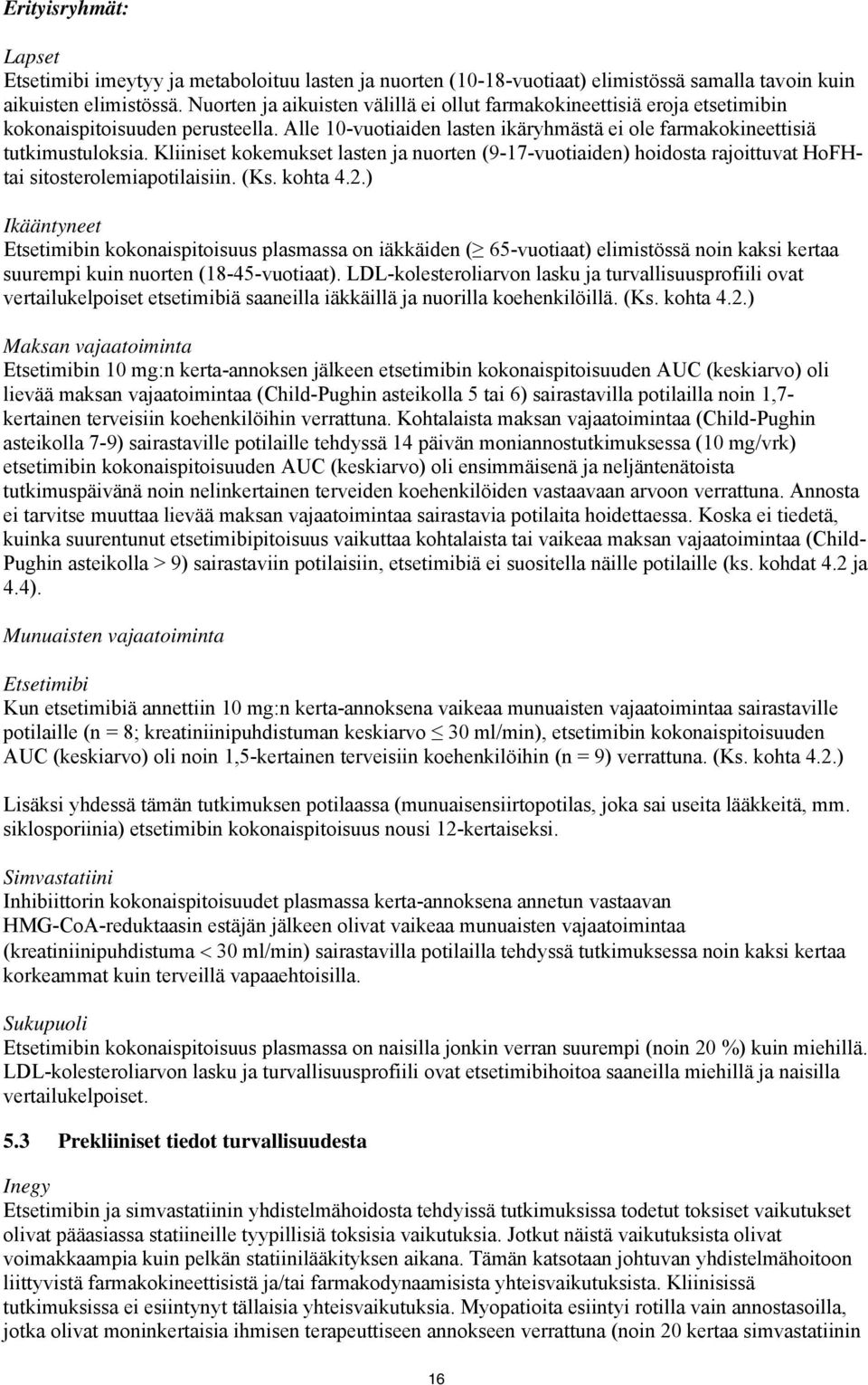 Kliiniset kokemukset lasten ja nuorten (9-17-vuotiaiden) hoidosta rajoittuvat HoFHtai sitosterolemiapotilaisiin. (Ks. kohta 4.2.