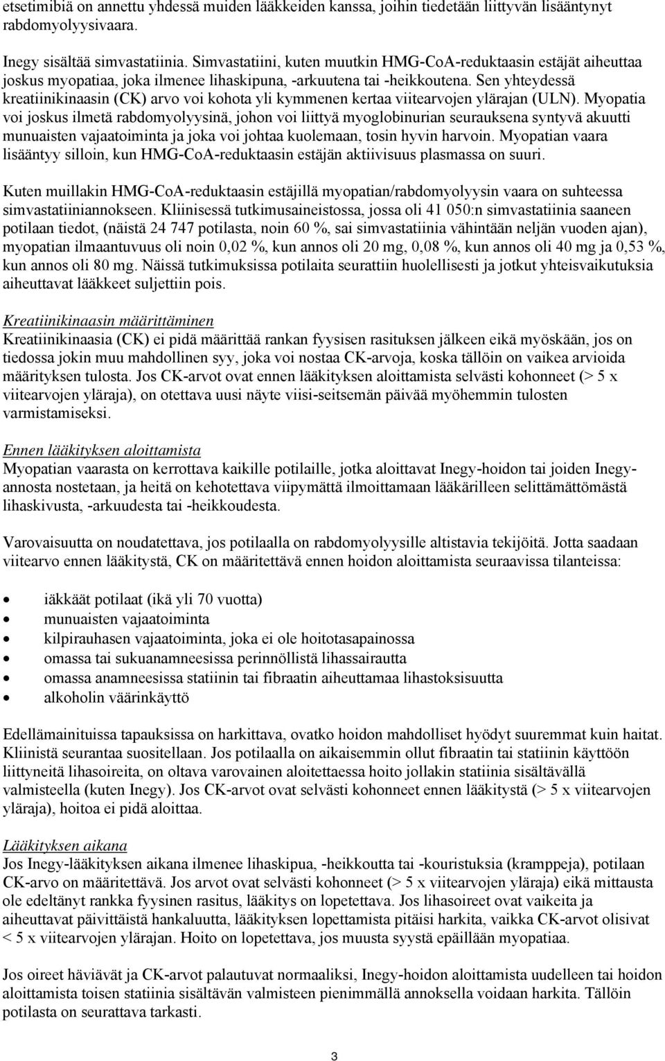 Sen yhteydessä kreatiinikinaasin (CK) arvo voi kohota yli kymmenen kertaa viitearvojen ylärajan (ULN).