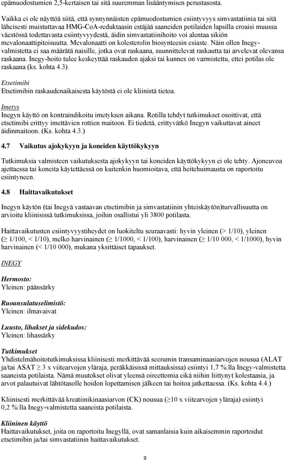 väestössä todettavasta esiintyvyydestä, äidin simvastatiinihoito voi alentaa sikiön mevalonaattipitoisuutta. Mevalonaatti on kolesterolin biosynteesin esiaste.