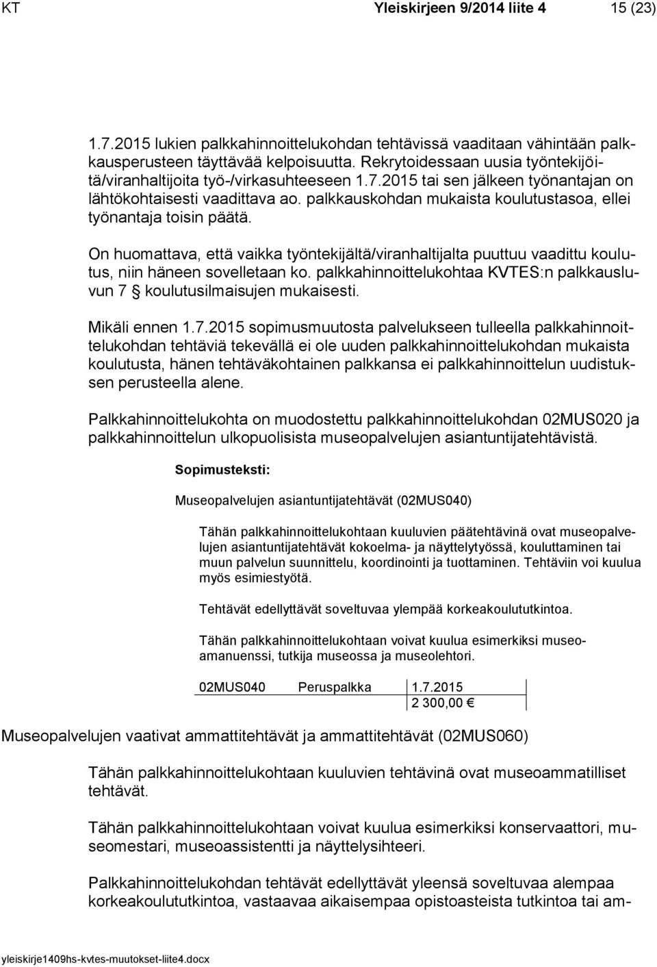 palkkauskohdan mukaista koulutustasoa, ellei työnantaja toisin päätä. On huomattava, että vaikka työntekijältä/viranhaltijalta puuttuu vaadittu koulutus, niin häneen sovelletaan ko.