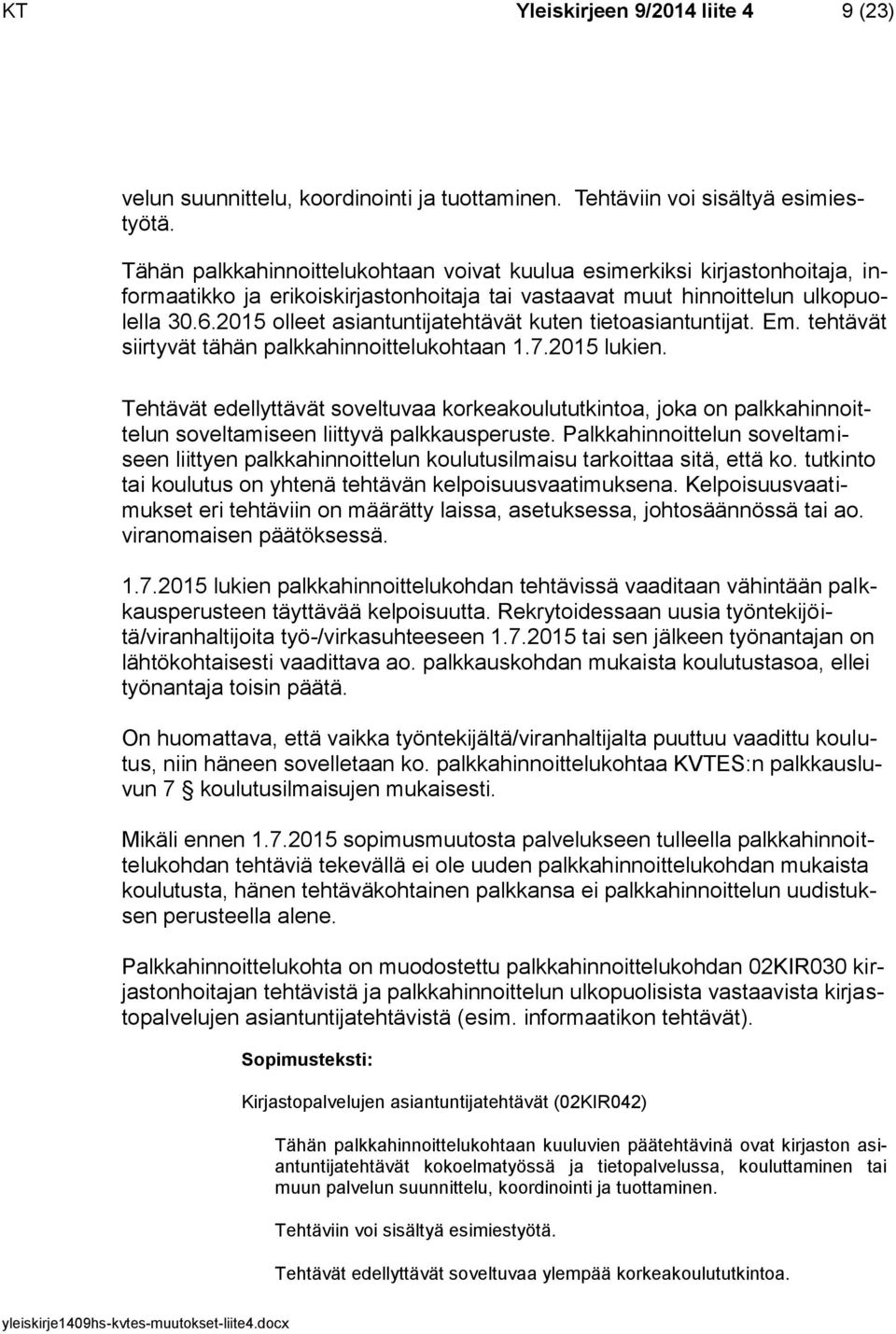 2015 olleet asiantuntijatehtävät kuten tietoasiantuntijat. Em. tehtävät siirtyvät tähän palkkahinnoittelukohtaan 1.7.2015 lukien.