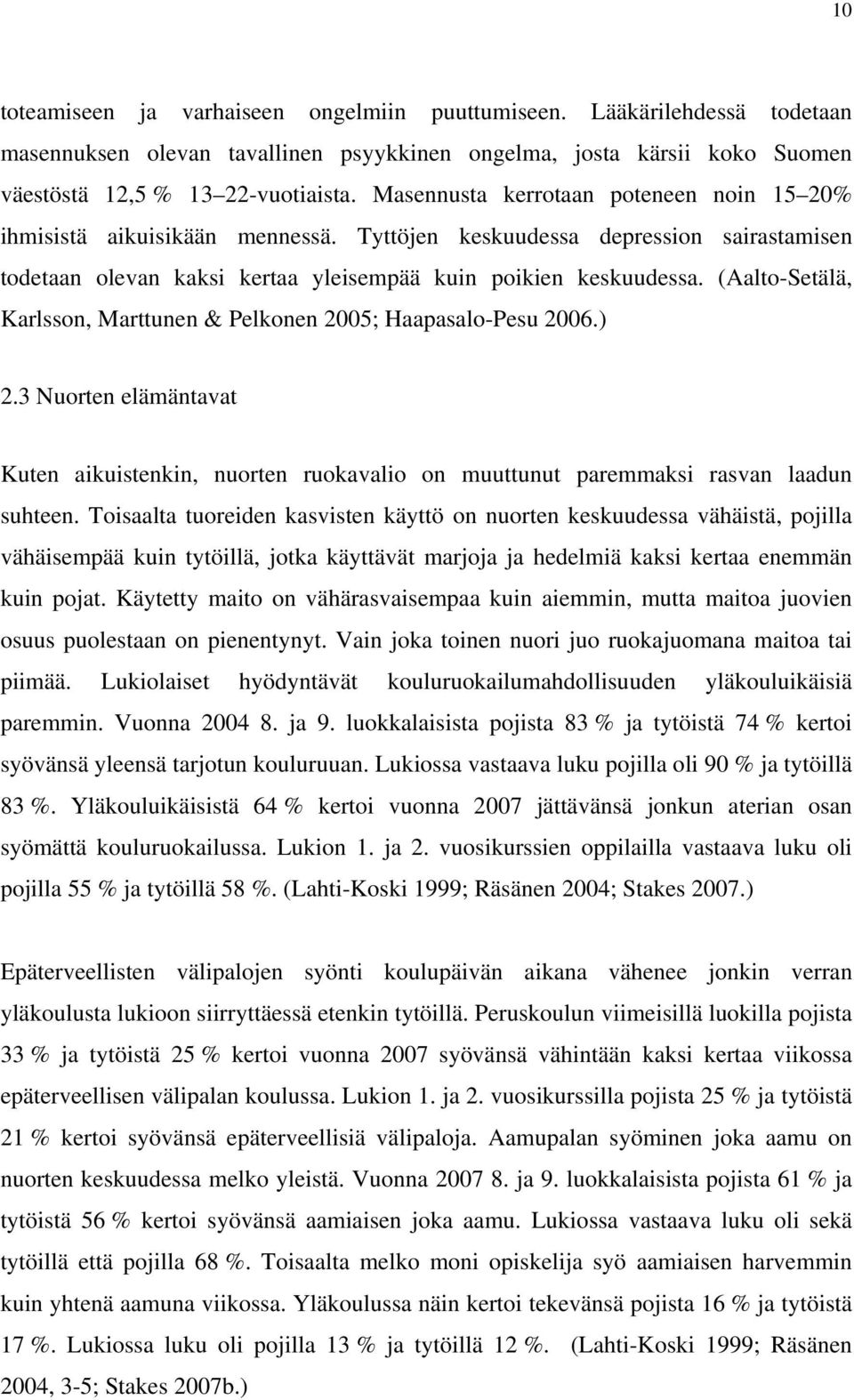 (Aalto-Setälä, Karlsson, Marttunen & Pelkonen 2005; Haapasalo-Pesu 2006.) 2.3 Nuorten elämäntavat Kuten aikuistenkin, nuorten ruokavalio on muuttunut paremmaksi rasvan laadun suhteen.