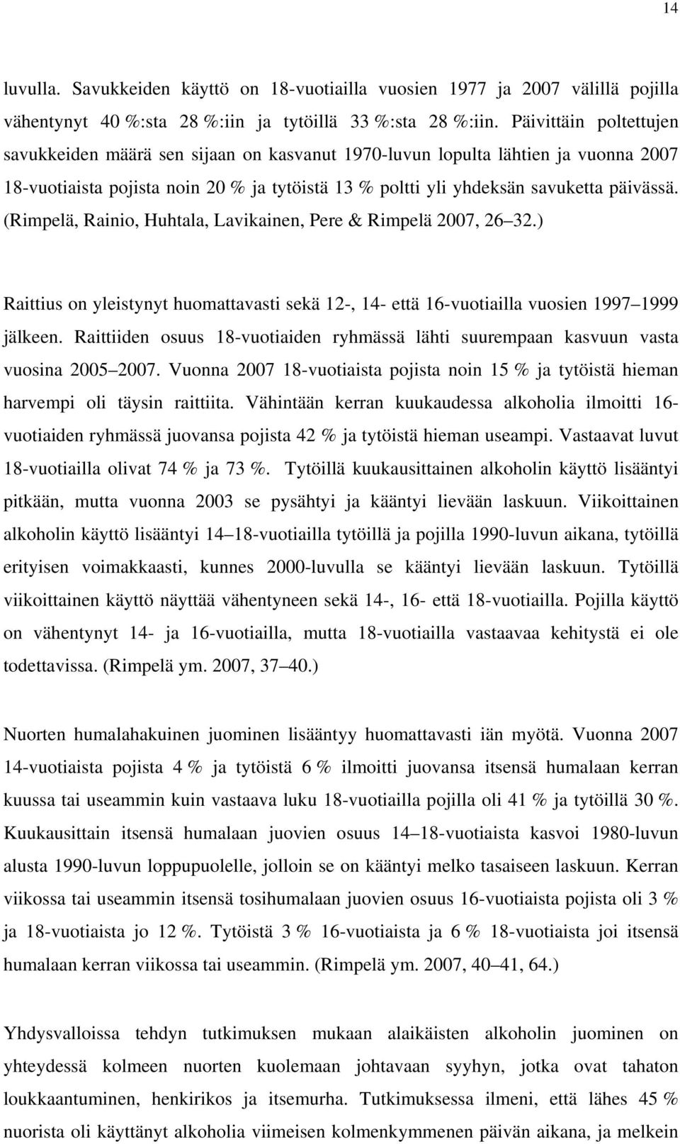 (Rimpelä, Rainio, Huhtala, Lavikainen, Pere & Rimpelä 2007, 26 32.) Raittius on yleistynyt huomattavasti sekä 12-, 14- että 16-vuotiailla vuosien 1997 1999 jälkeen.