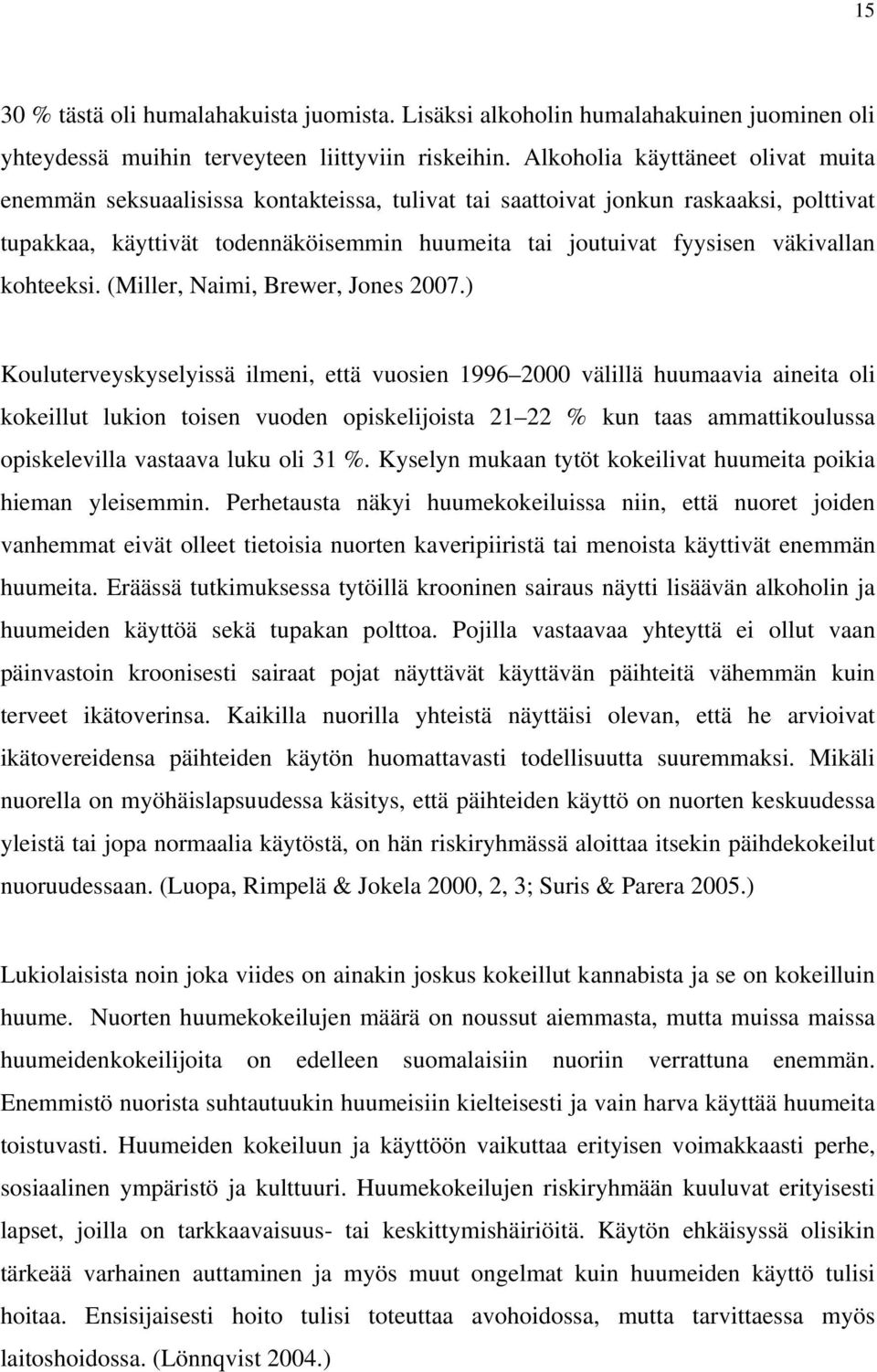 väkivallan kohteeksi. (Miller, Naimi, Brewer, Jones 2007.