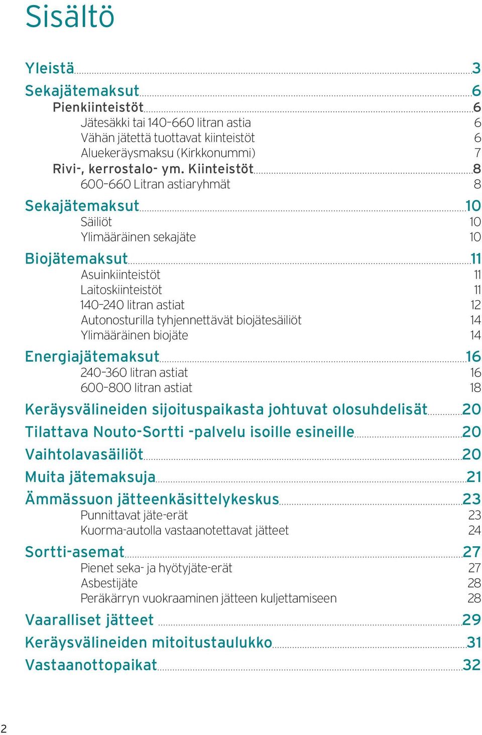 tyhjennettävät biojätesäiliöt 14 Ylimääräinen biojäte 14 Energiajätemaksut 16 240 360 litran astiat 16 600 800 litran astiat 18 Keräysvälineiden sijoituspaikasta johtuvat olosuhdelisät 20 Tilattava