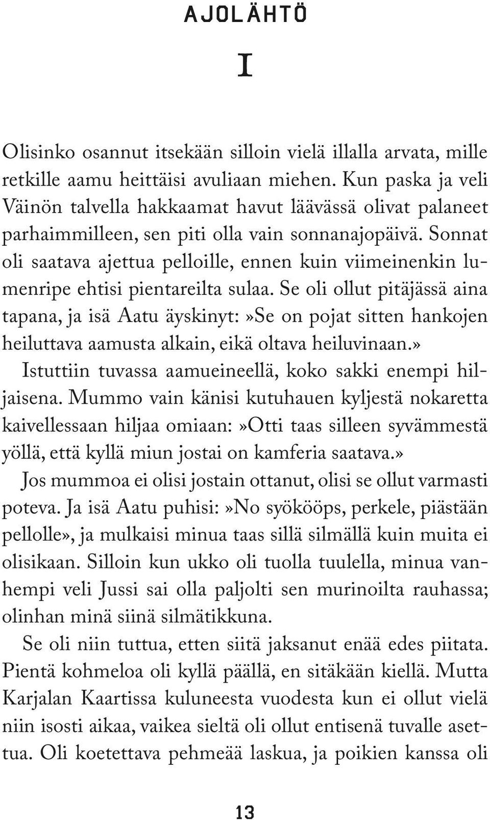 Sonnat oli saatava ajettua pelloille, ennen kuin viimeinenkin lumenripe ehtisi pientareilta sulaa.