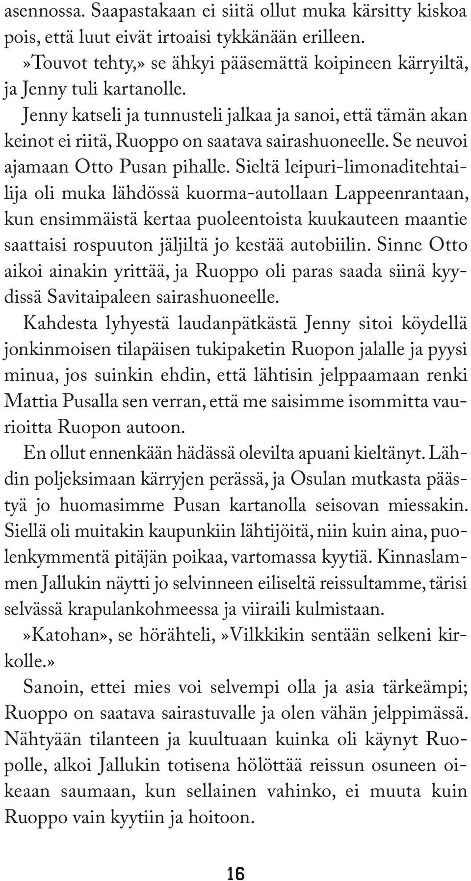 Sieltä leipuri-limonaditehtailija oli muka lähdössä kuorma-autollaan Lappeenrantaan, kun ensimmäistä kertaa puoleentoista kuukauteen maantie saattaisi rospuuton jäljiltä jo kestää autobiilin.