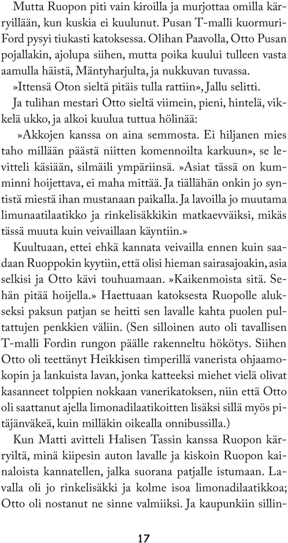 Ja tulihan mestari Otto sieltä viimein, pieni, hintelä, vikkelä ukko, ja alkoi kuulua tuttua hölinää:»akkojen kanssa on aina semmosta.