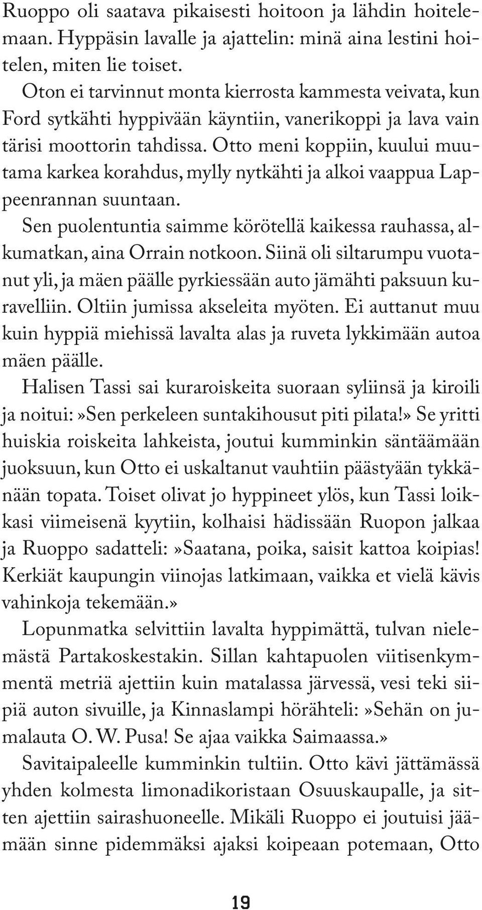 Otto meni koppiin, kuului muutama karkea korahdus, mylly nytkähti ja alkoi vaappua Lappeenrannan suuntaan. Sen puolentuntia saimme körötellä kaikessa rauhassa, alkumatkan, aina Orrain notkoon.