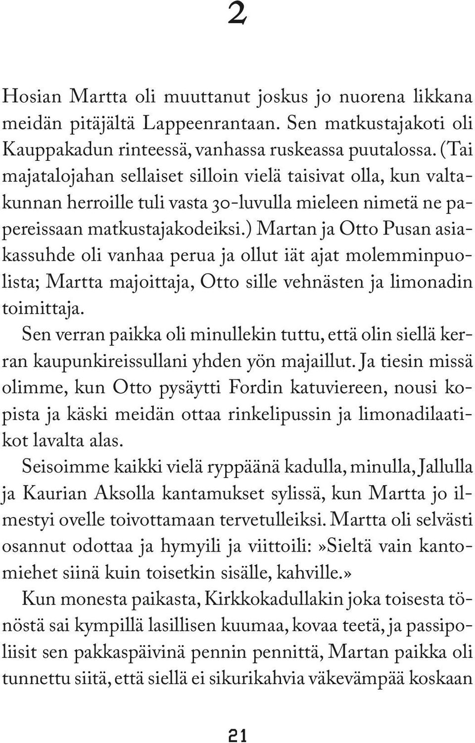 ) Martan ja Otto Pusan asiakassuhde oli vanhaa perua ja ollut iät ajat molemminpuolista; Martta majoittaja, Otto sille vehnästen ja limonadin toimittaja.