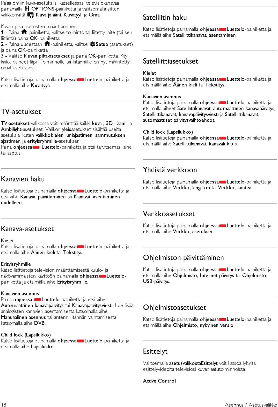 2 - Paina uudestaan h-painiketta, valitse SSetup (asetukset) ja paina OK-painiketta. 3 - Valitse Kuvan pika-asetukset ja paina OK-painiketta. Käy kaikki vaiheet läpi.