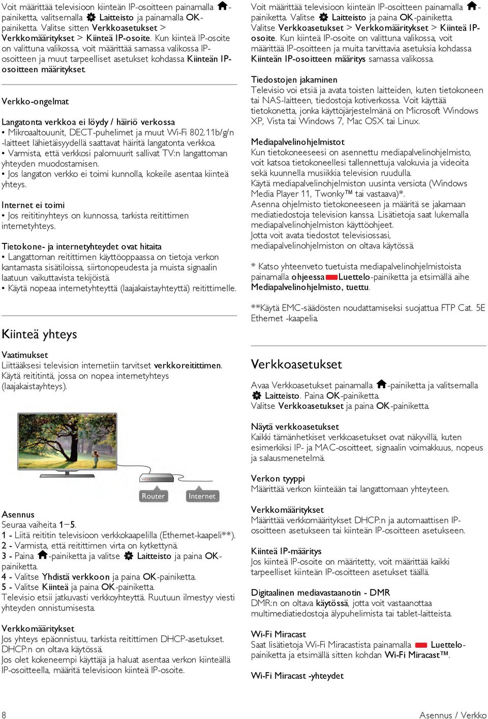 Verkko-ongelmat Langatonta verkkoa ei löydy / häiriö verkossa Mikroaaltouunit, DECT-puhelimet ja muut Wi-Fi 802.11b/g/n -laitteet lähietäisyydellä saattavat häiritä langatonta verkkoa.