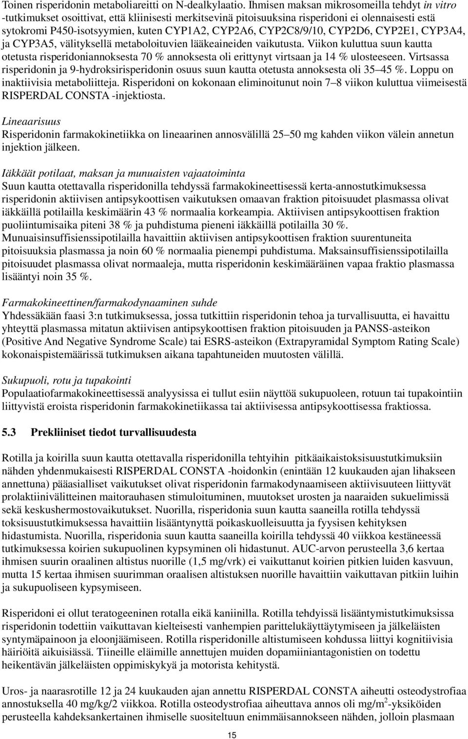 CYP2C8/9/10, CYP2D6, CYP2E1, CYP3A4, ja CYP3A5, välityksellä metaboloituvien lääkeaineiden vaikutusta.