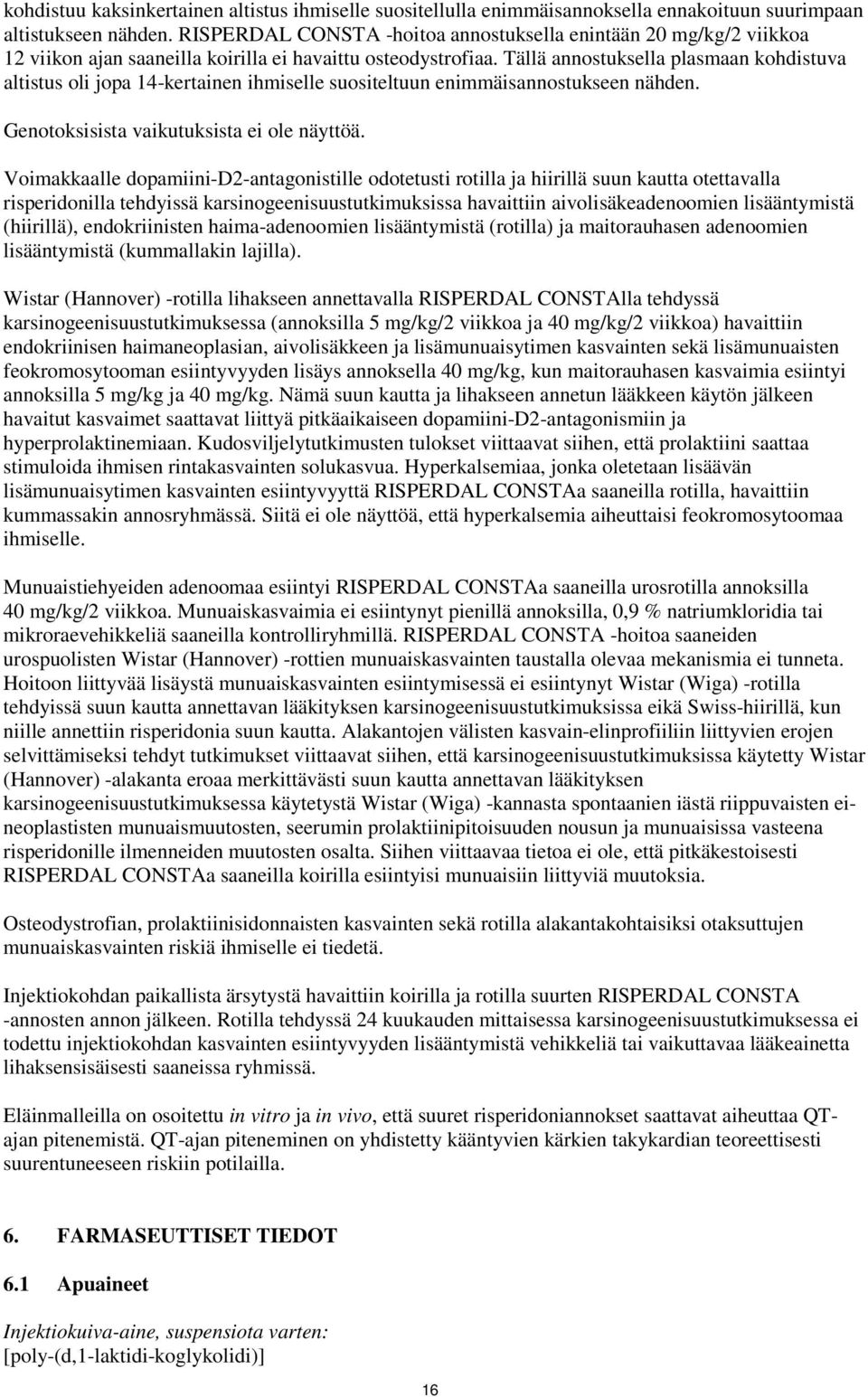 Tällä annostuksella plasmaan kohdistuva altistus oli jopa 14-kertainen ihmiselle suositeltuun enimmäisannostukseen nähden. Genotoksisista vaikutuksista ei ole näyttöä.