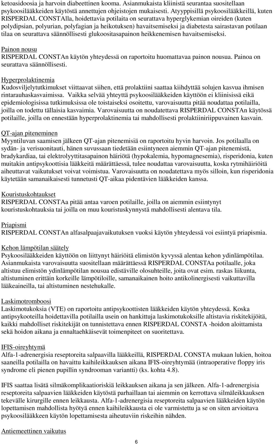 diabetesta sairastavan potilaan tilaa on seurattava säännöllisesti glukoositasapainon heikkenemisen havaitsemiseksi.