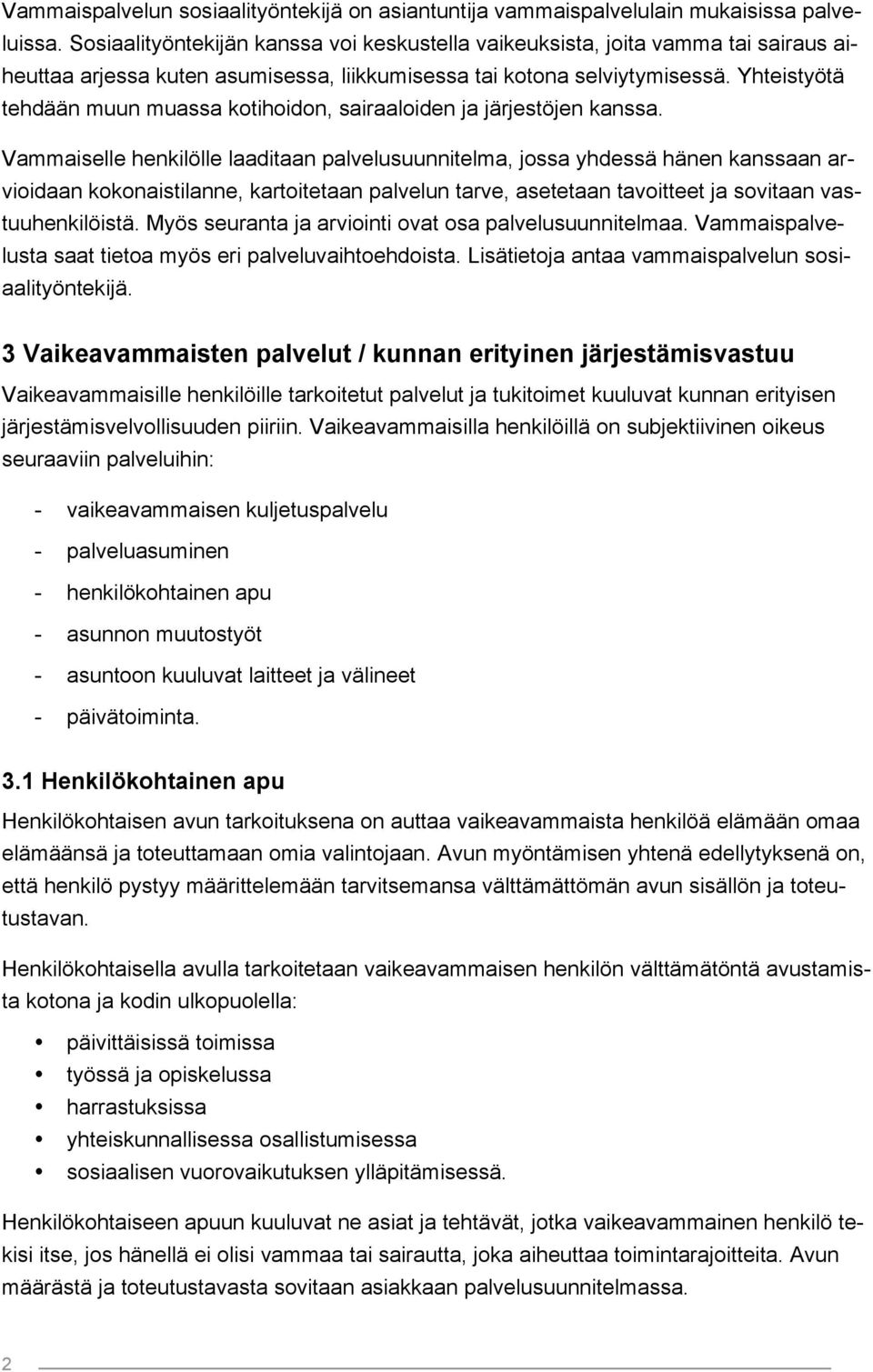 Yhteistyötä tehdään muun muassa kotihoidon, sairaaloiden ja järjestöjen kanssa.