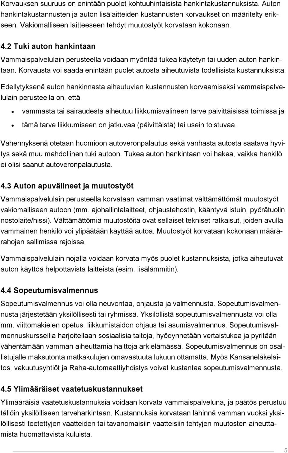 Korvausta voi saada enintään puolet autosta aiheutuvista todellisista kustannuksista.