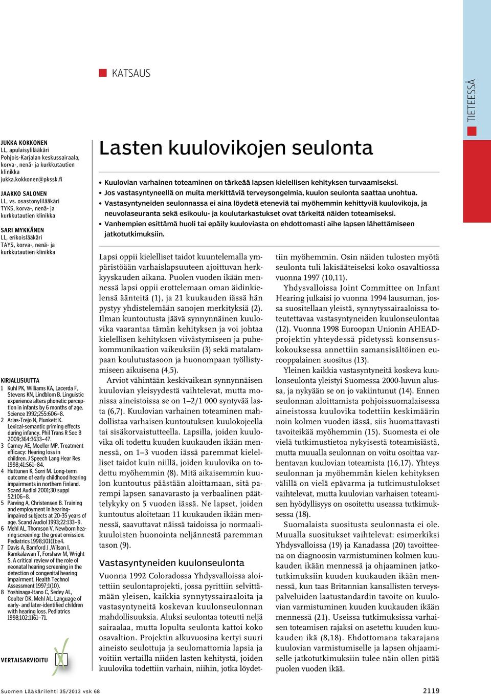 Stevens KN, Lindblom B. Linguistic experience alters phonetic perception in infants by 6 months of age. Science 1992;255:606 8. 2 Arias-Trejo N, Plunkett K.