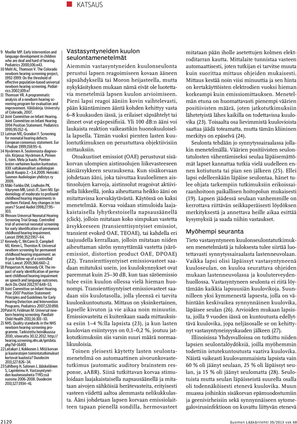 A programmatic analysis of a newborn hearing screening program for evaluation and improvement. Väitöskirja. University of Colorado, 2007. 12 Joint Committee on Infant Hearing.