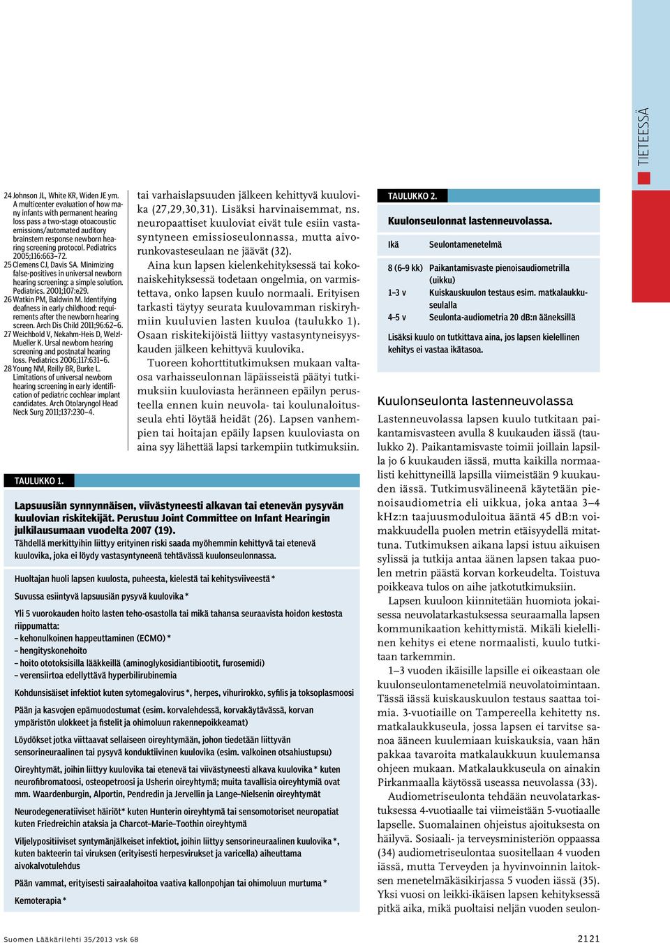 Pediatrics 2005;116:663 72. 25 Clemens CJ, Davis SA. Minimizing false-positives in universal newborn hearing screening: a simple solution. Pediatrics. 2001;107:e29. 26 Watkin PM, Baldwin M.