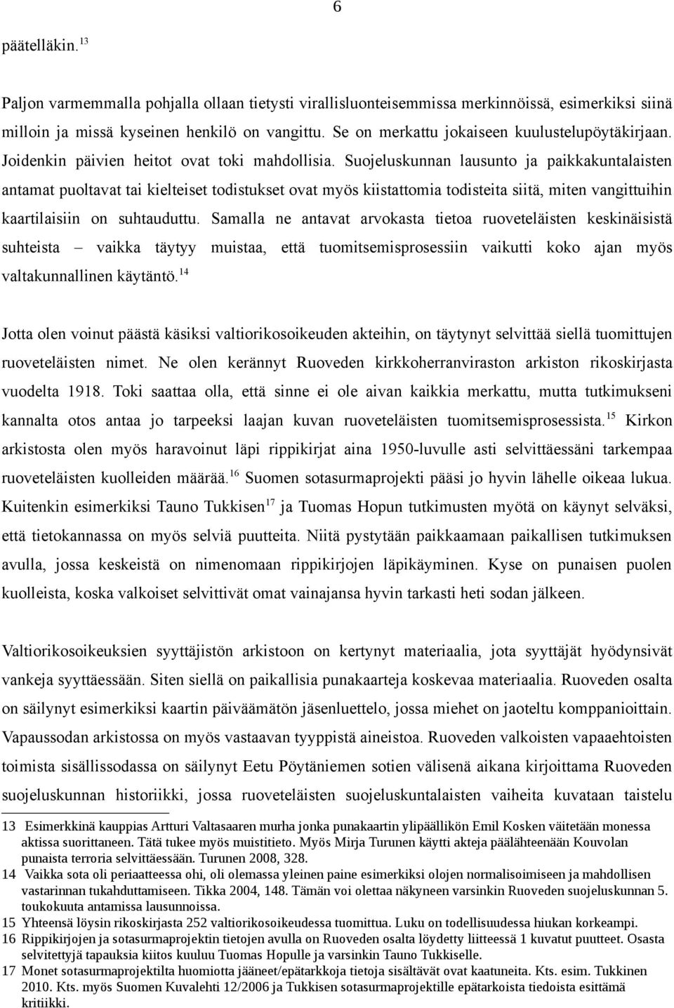 Suojeluskunnan lausunto ja paikkakuntalaisten antamat puoltavat tai kielteiset todistukset ovat myös kiistattomia todisteita siitä, miten vangittuihin kaartilaisiin on suhtauduttu.