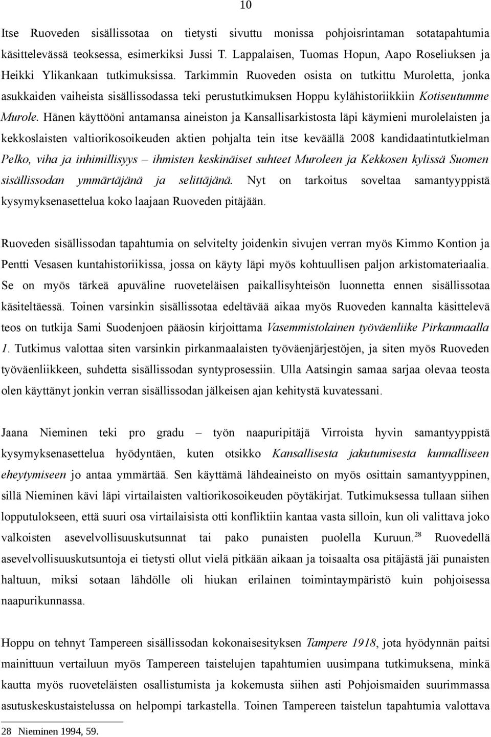 Tarkimmin Ruoveden osista on tutkittu Muroletta, jonka asukkaiden vaiheista sisällissodassa teki perustutkimuksen Hoppu kylähistoriikkiin Kotiseutumme Murole.