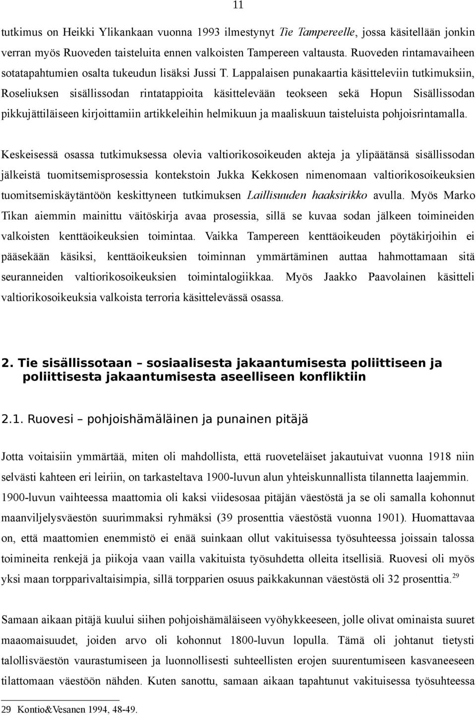 Lappalaisen punakaartia käsitteleviin tutkimuksiin, Roseliuksen sisällissodan rintatappioita käsittelevään teokseen sekä Hopun Sisällissodan pikkujättiläiseen kirjoittamiin artikkeleihin helmikuun ja