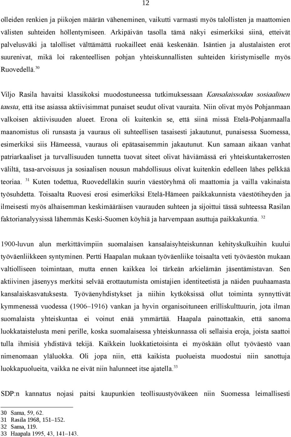 Isäntien ja alustalaisten erot suurenivat, mikä loi rakenteellisen pohjan yhteiskunnallisten suhteiden kiristymiselle myös Ruovedellä.