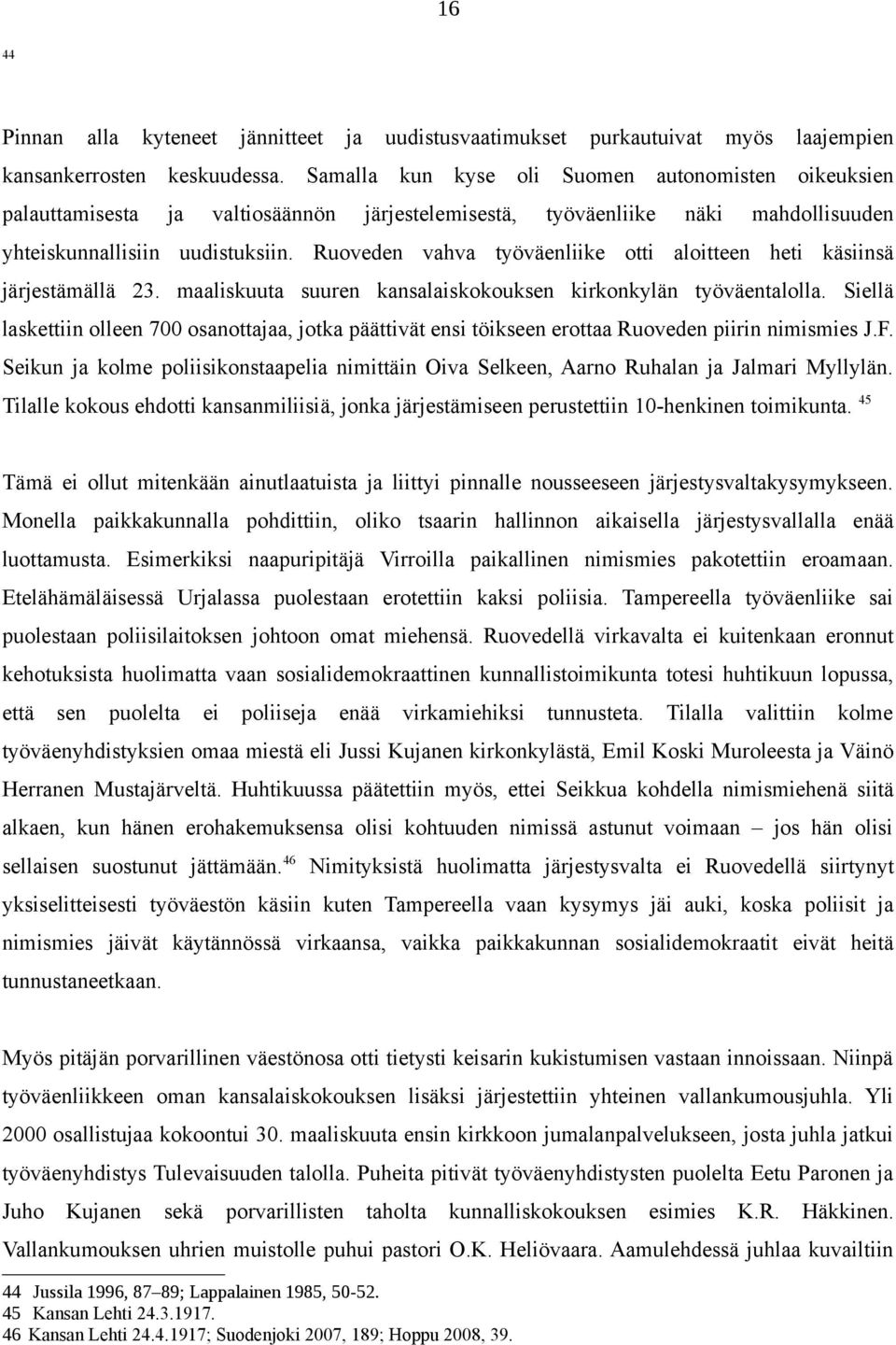 Ruoveden vahva työväenliike otti aloitteen heti käsiinsä järjestämällä 23. maaliskuuta suuren kansalaiskokouksen kirkonkylän työväentalolla.