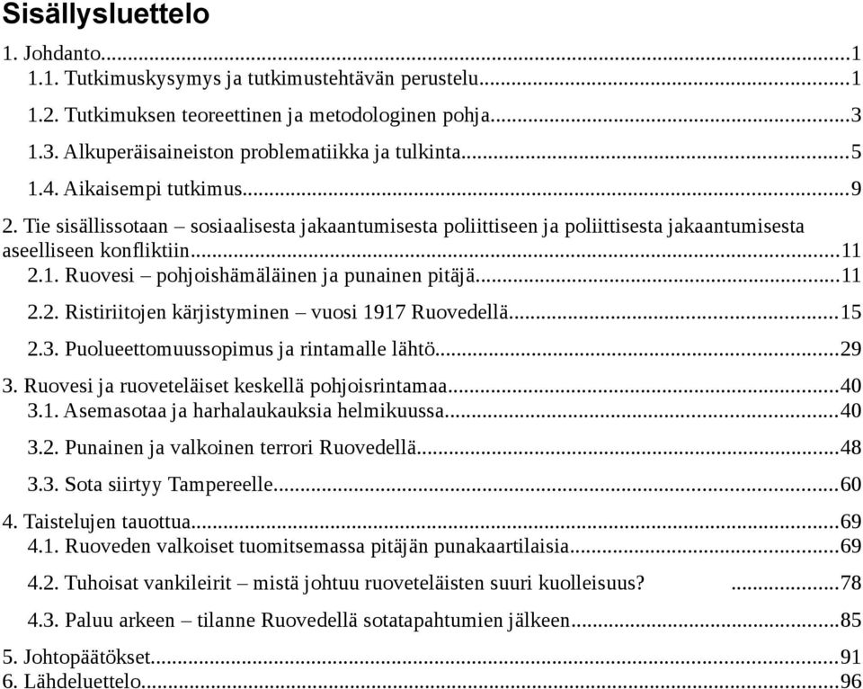 ..11 2.2. Ristiriitojen kärjistyminen vuosi 1917 Ruovedellä...15 2.3. Puolueettomuussopimus ja rintamalle lähtö...29 3. Ruovesi ja ruoveteläiset keskellä pohjoisrintamaa...40 3.1. Asemasotaa ja harhalaukauksia helmikuussa.