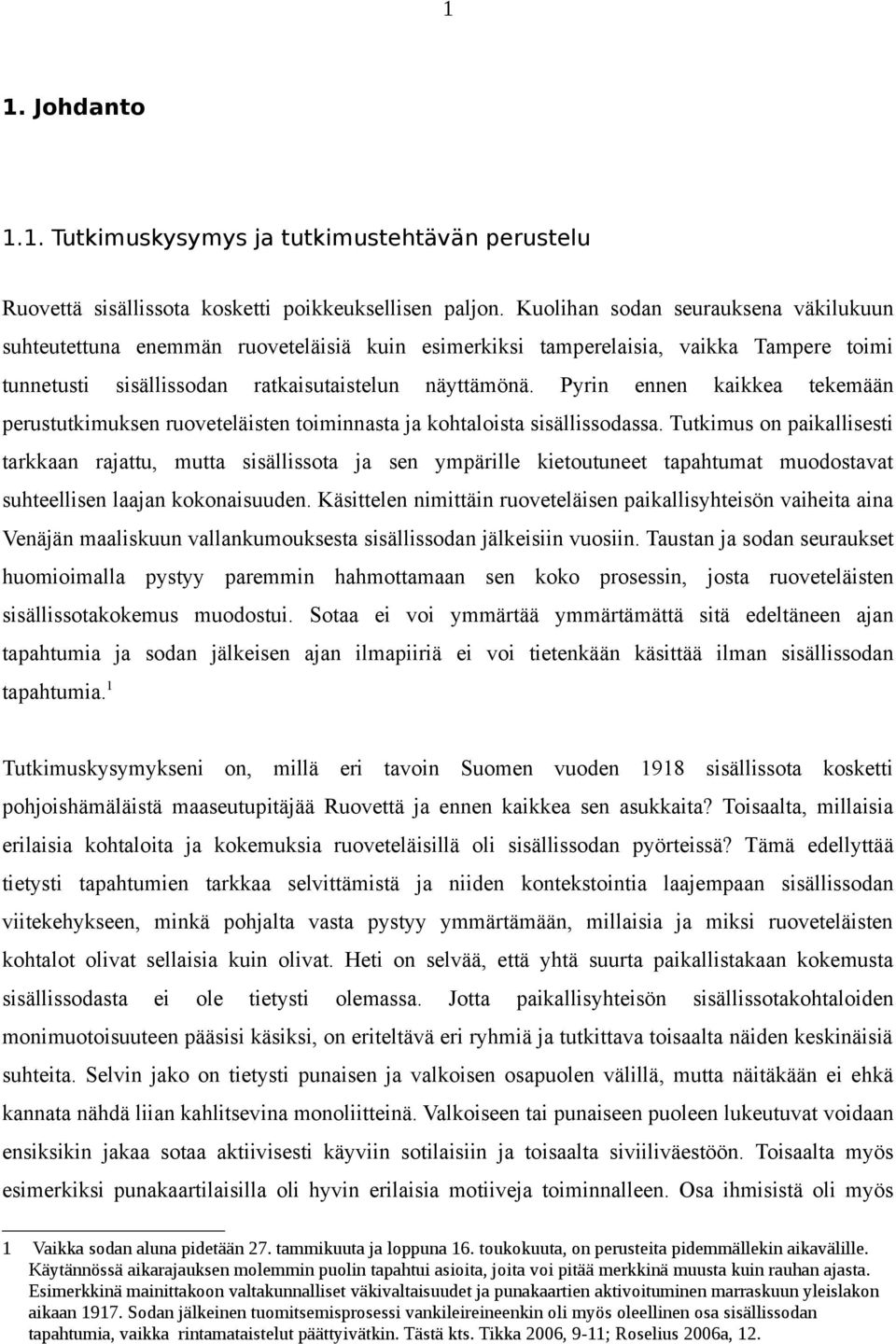 Pyrin ennen kaikkea tekemään perustutkimuksen ruoveteläisten toiminnasta ja kohtaloista sisällissodassa.