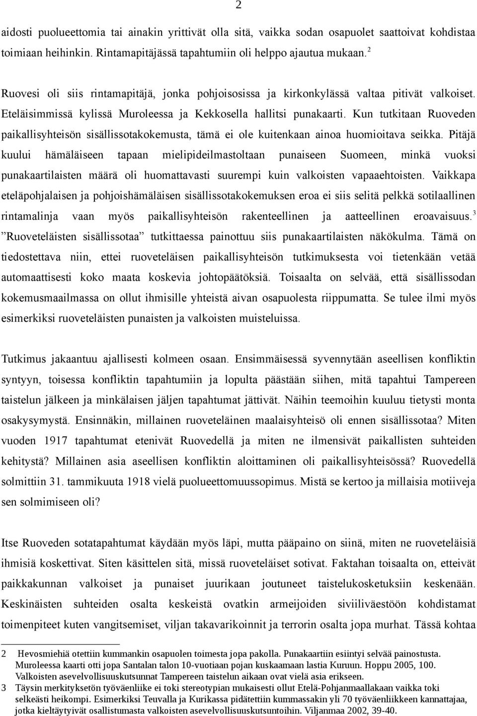 Kun tutkitaan Ruoveden paikallisyhteisön sisällissotakokemusta, tämä ei ole kuitenkaan ainoa huomioitava seikka.