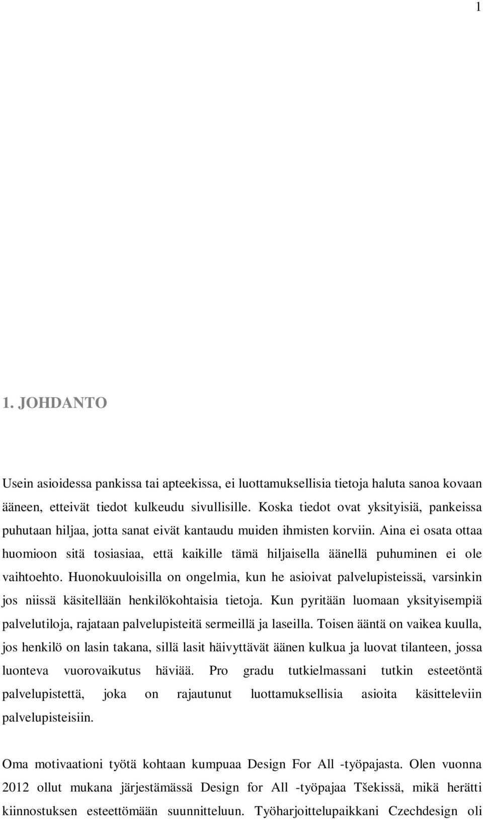 Aina ei osata ottaa huomioon sitä tosiasiaa, että kaikille tämä hiljaisella äänellä puhuminen ei ole vaihtoehto.