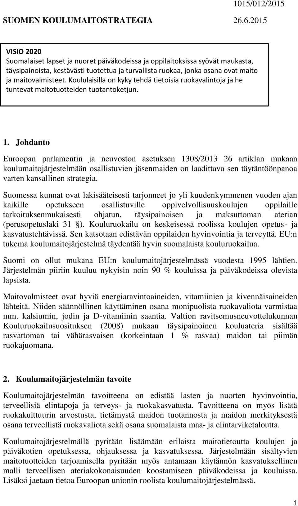 oppilaitoksissa ruokaa, jonka syövät osana maukasta, ovat maito täysipainoista, ja maitovalmisteet.