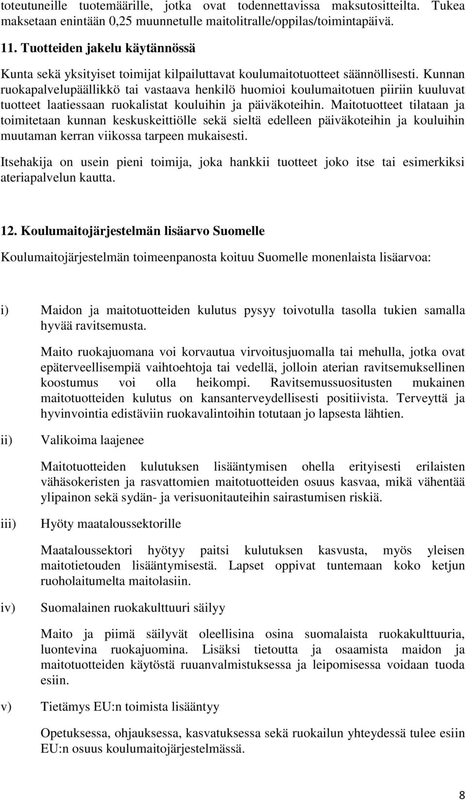 Kunnan ruokapalvelupäällikkö tai vastaava henkilö huomioi koulumaitotuen piiriin kuuluvat tuotteet laatiessaan ruokalistat kouluihin ja päiväkoteihin.